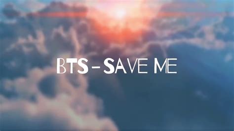 Or sumswigo sipeo and bami sireo. BTS - Save Me lyrics (English) - YouTube