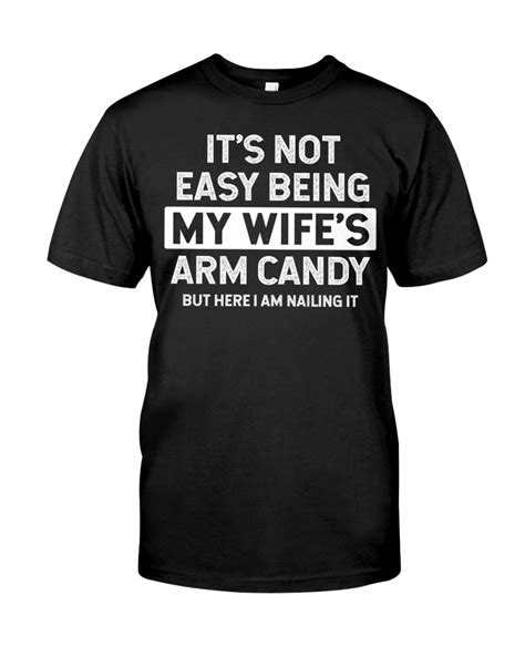 it s not easy being my wife s arm candy nailing it funny shirt for husband valentine t