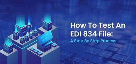A Step By Step Guide For Edi 834 File Testing Process