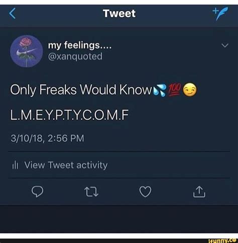 Only Freaks Would Known L M E Y P T Y C O M F Ifunny Ifunny Fun