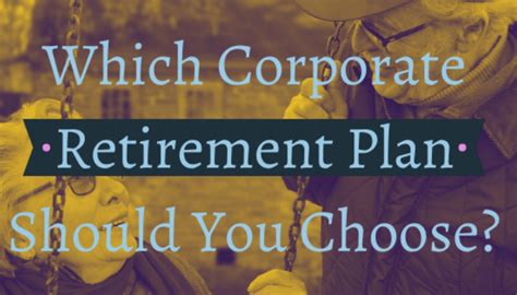 Which Corporate Retirement Plan Should You Choose