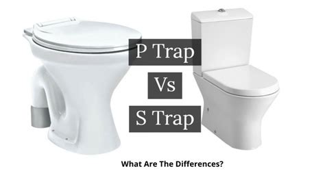 S Trap Vs P Trap Toilets 6 Surprised Differences