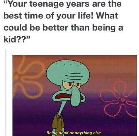 How It Is When Adults Tell You That Teenage Years Are The Best Years If