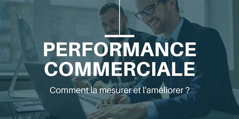 Performance Commerciale Comment Mesurer Votre Efficacité