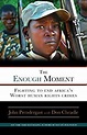 The Enough Moment: Fighting to End Africa's Worst Human Rights Crimes ...