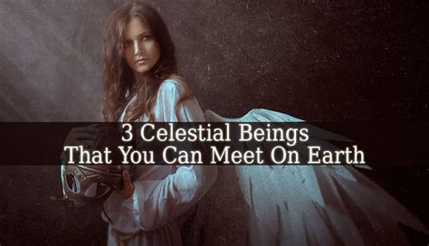 3 Celestial Beings That You Can Meet On Earth Spiritual Growth Guide