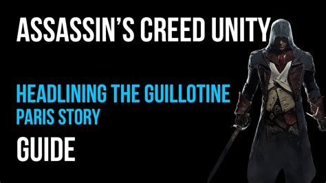 Assassin S Creed Unity Walkthrough Headlining The Guillotine Paris