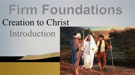 Firm Foundations Creation To Christ Introduction Youtube