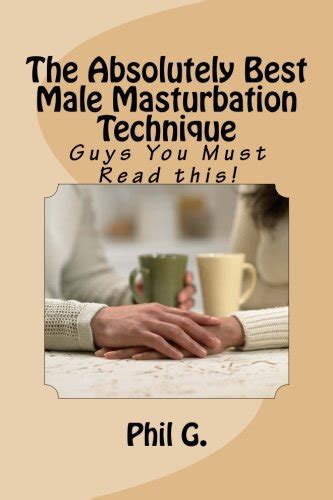 The Absolutely Best Male Masturbation Technique Guys You Must Read