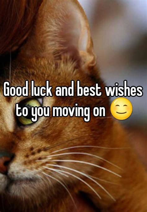 Good Luck And Best Wishes To You Moving On 😊