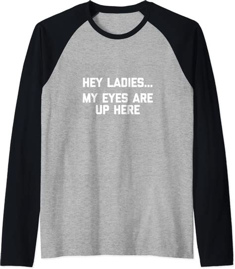 Mens Hey Ladies My Eyes Are Up Here T Shirt Funny Shirt For Men Raglan