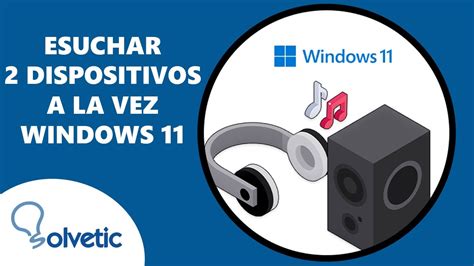 Escuchar 2 Dispositivos A La Vez Windows 11 ️ Escuchar Altavoces Y Auriculares A La Vez Windows