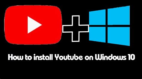 How To Install Youtube On Windows 10 Youtube