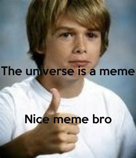 Nice Meme Bro Memes Imgflip