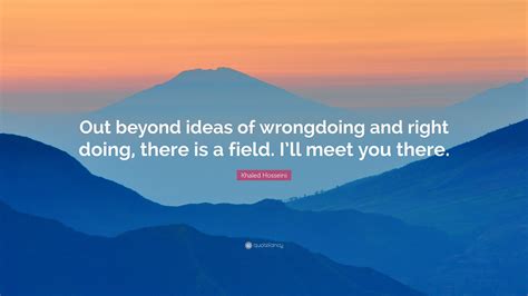 Khaled Hosseini Quote Out Beyond Ideas Of Wrongdoing And Right Doing