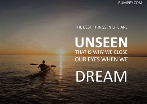 the best things in life are unseen that is why we close our eyes when we dream beautiful