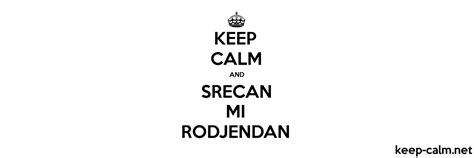 Keep Calm And Srecan Mi Rodjendan Keep