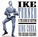 Ike Turner's Kings Of Rhythm - King Cobra: The Chicago Sessions (CD ...