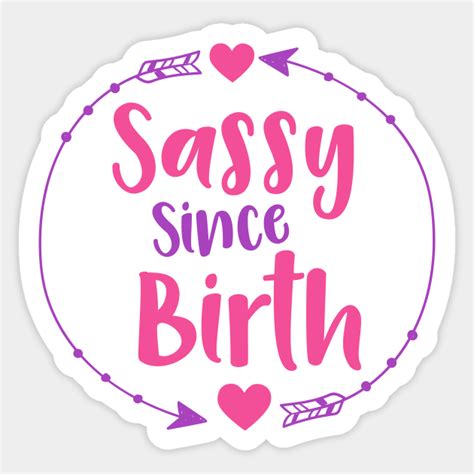 Sassy Since Birth Sassy Sassy Girl Arrow Hearts Sassy Since Birth