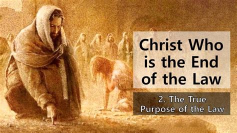 10 Christ Who Is The End Of The Law Part 2 The True Purpose Of The