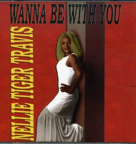 Travis Nellie Tiger Wanna Be With You Amazon Com Music