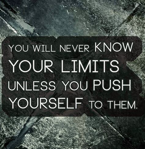 Quotes About Pushing The Limits 57 Quotes