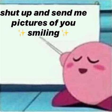 Shut Up And Send Me Pics Of U Smiling Love You Meme Cute Love Memes