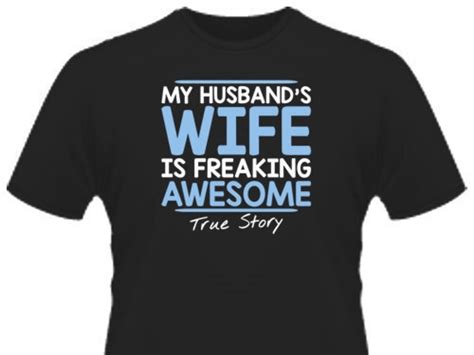 My Husbands Wife Is Freaking Awesome True Story T Shirt Etsy