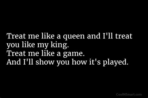 Quote Treat Me Like A Queen And Ill Coolnsmart