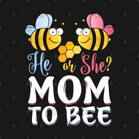 He Or She Mom To Bee Gender Reveal What Will It Bee Shirt He Or She