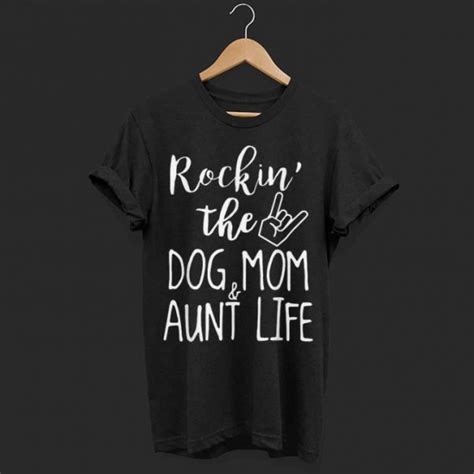 Rockin The Dog Mom And Aunt Life Shirt Hoodie Sweater Longsleeve T