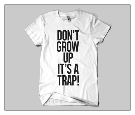 Don T Grow Up It S A Trap Urban T Shirts