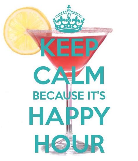 Keep Calm Because Its Happy Hour Calm Keep Calm Happy Hour Quotes