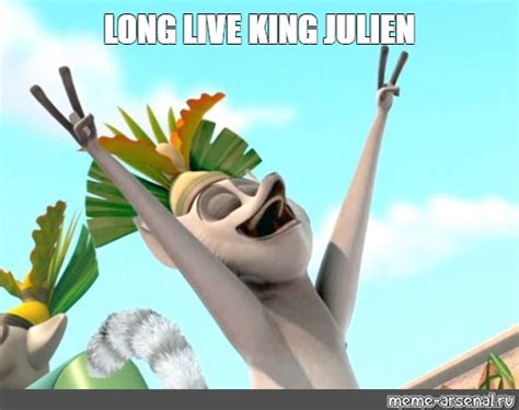 Meme Long Live King Julien All Templates Meme