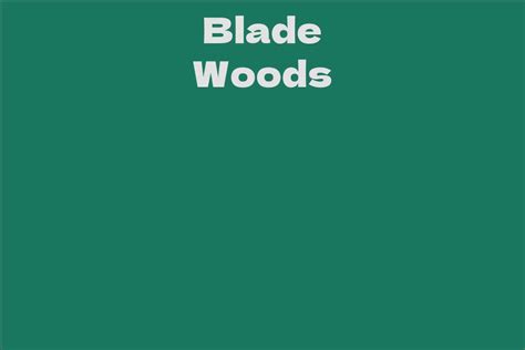 Blade Woods Facts Bio Career Net Worth Aidwiki