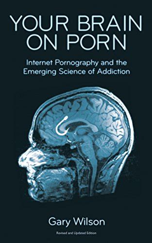 Your Brain On Porn Internet Pornography And The Emerging Science Of