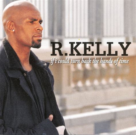 R Kelly If I Could Turn Back The Hands Of Time Reviews Album Of