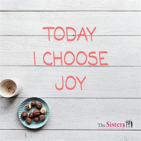 Inspiration Quote Today I Choose Joy Choose Joy Joy Inspirational