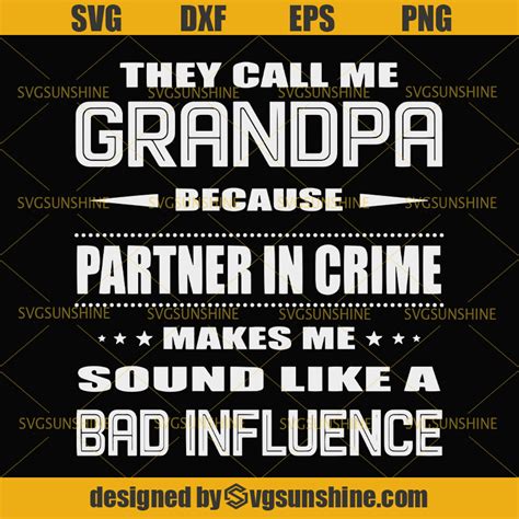 They Call Me Grandpa Because Partner In Crime Makes Me Sound Like A Bad Influence Svg Dad Svg