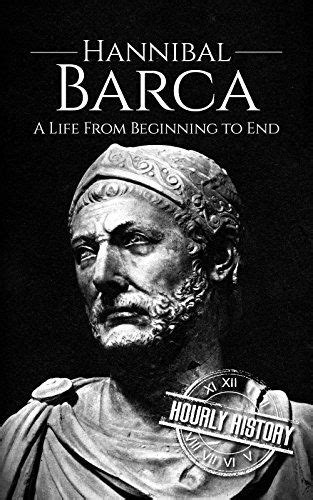 Hannibal Barca A Life From Beginning To End Military Biographies