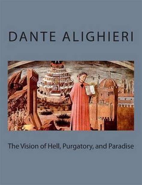 The Vision Of Hell Purgatory And Paradise Mr Dante Alighieri