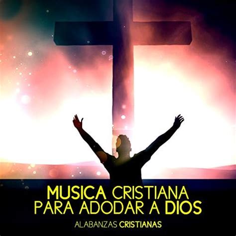 Música Cristiana Para Adorar A Dios De Alabanzas Cristianas En Amazon Music Amazones