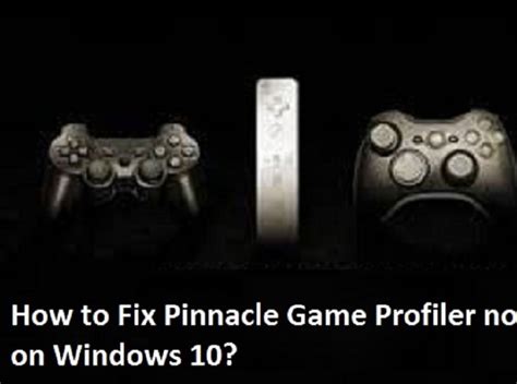 How To Fix Pinnacle Game Profiler Not Opening On Windows 10 By Bella