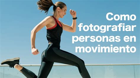 Como Fotografiar Personas En Movimiento Con La Fujifilm X T3 Pablo