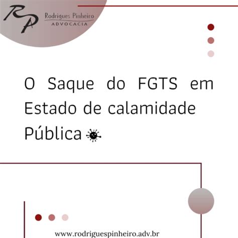 O Saque Do Fgts Em Estado De Calamidade Pública Rodrigues Pinheiro Advocacia