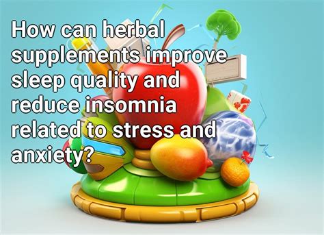 How Can Herbal Supplements Improve Sleep Quality And Reduce Insomnia
