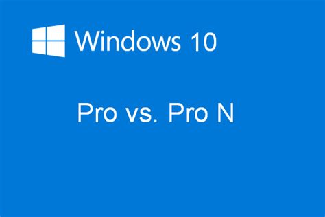 Windows 10 Pro Vs Pro N Qual A Diferença Entre Eles Good Mood