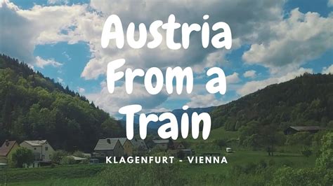 Austrian Scenery From My Train Journey Klagenfurt To Vienna Youtube