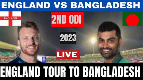 Live Bangladesh Vs England Live Match Ban Vs Eng Second Odi Live