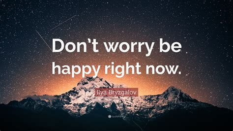 Bob marley — don't worry, be happy (рингтон). Ilya Bryzgalov Quote: "Don't worry be happy right now ...